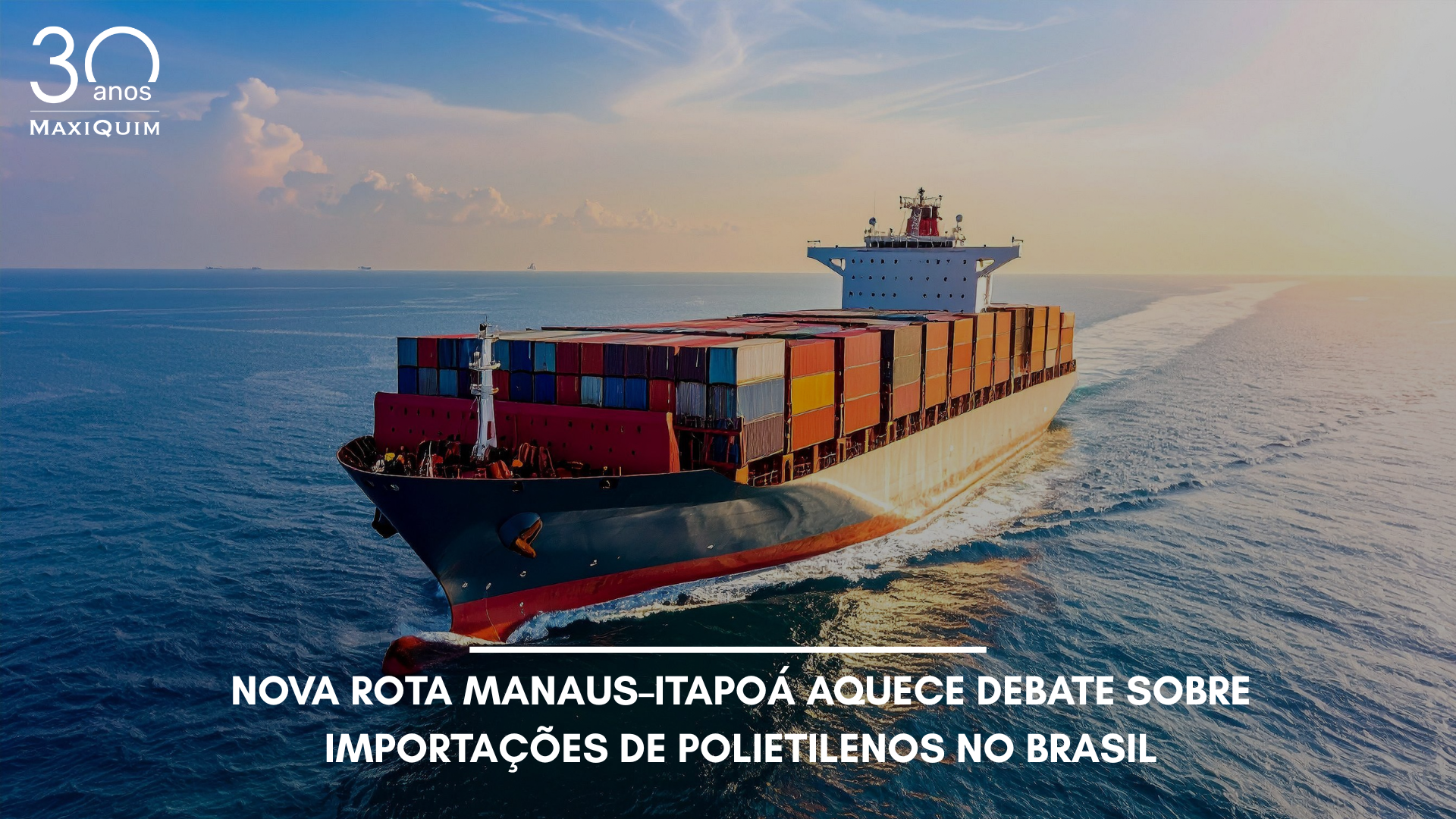 Nova rota Manaus–Itapoá aquece debate sobre importações de Polietilenos no Brasil