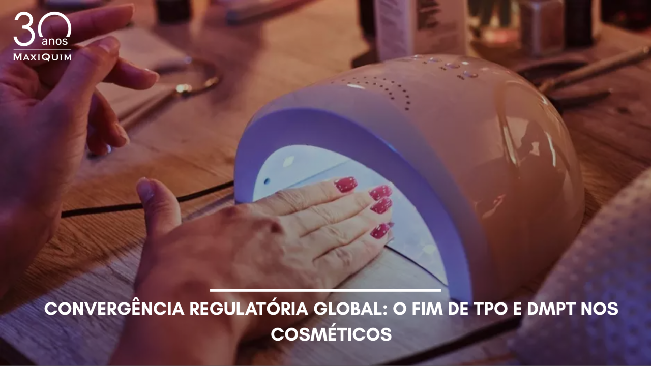 Convergência regulatória global: o fim de TPO e DMPT nos cosméticos