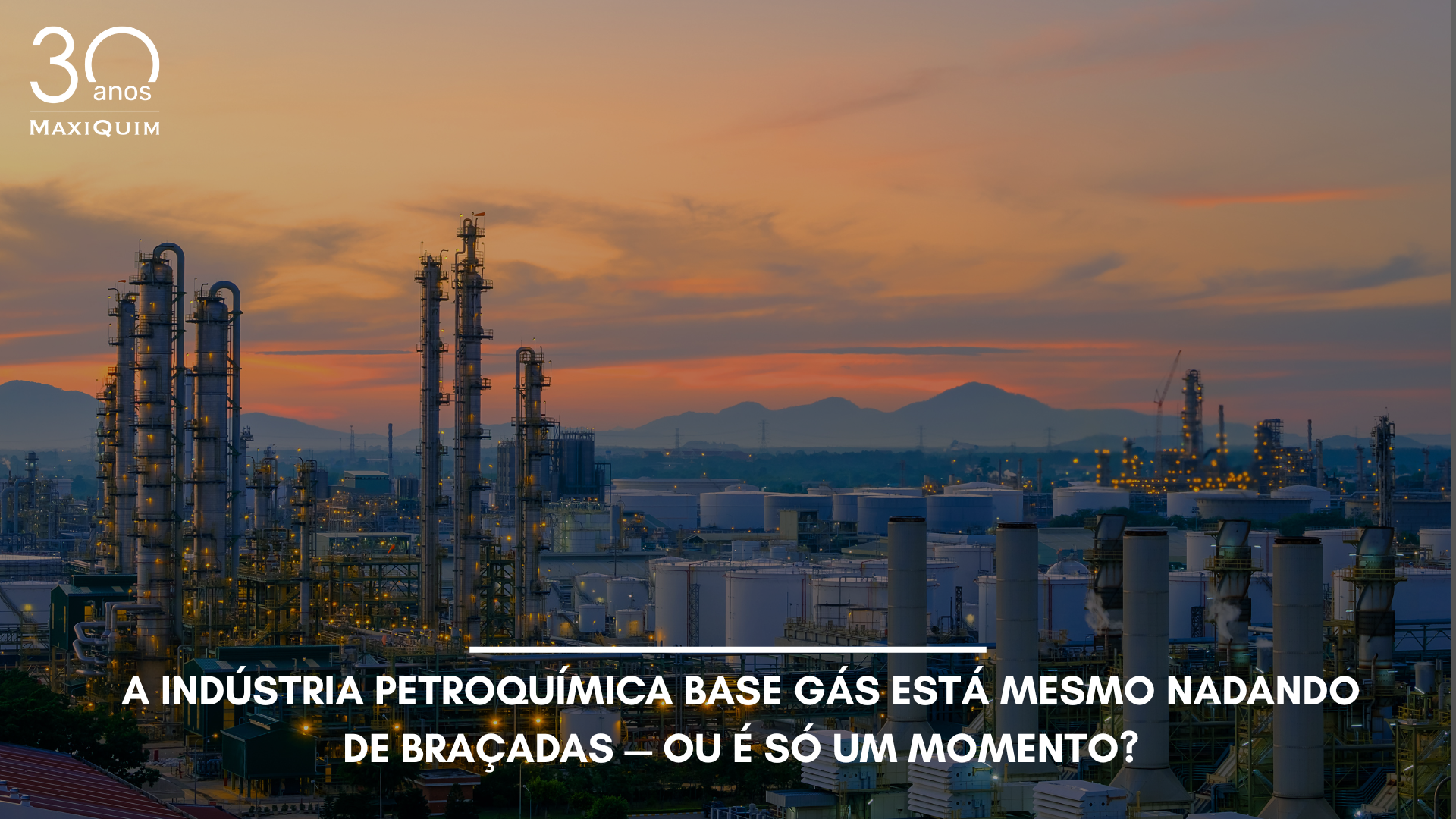 A indústria petroquímica base gás está mesmo nadando de braçadas — ou é só um momento?